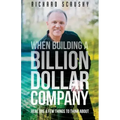 When Building a Billion Dollar Company: Here are a few things to think about