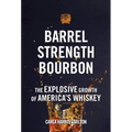 Barrel Strength Bourbon: The Explosive Growth of America's Whiskey