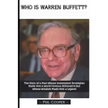 Who is Warren Buffett?: The Story of a Man Whose Investment Strategies Made Him a World Famous Billionaire But Whose Wisdom Made Him a Legend