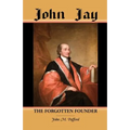 John Jay: The Forgotten Founder
