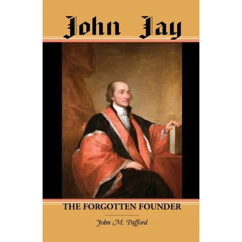 John Jay: The Forgotten Founder