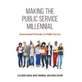 Making the Public Service Millennial: Generational Diversity in Public Service