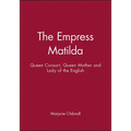 Empress Matilda: Queen Consort, Queen Mother and Lady of the English