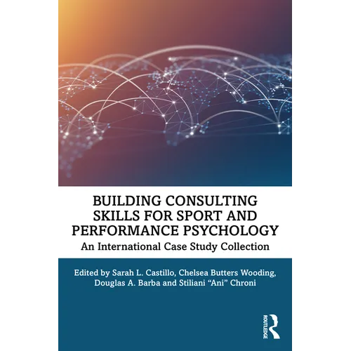Building Consulting Skills for Sport and Performance Psychology: An International Case Study Collection
