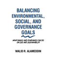 Balancing Environmental, Social, and Governance Goals: What Banks and Companies Can Do on Esg and Sustainability
