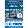The Window Cleaning Blueprint: How to Make $500 a Day Cleaning Windows