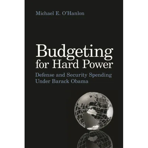 Budgeting for Hard Power: Defense and Security Spending Under Barack Obama