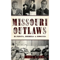 Missouri Outlaws: Bandits, Rebels & Rogues