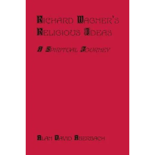 Richard Wagner's Religious Ideas: A Spiritual Journey