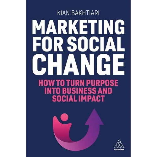 Marketing for Social Change: How to Turn Purpose Into Business and Social Impact