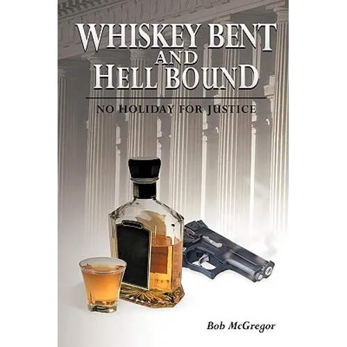 Whiskey Bent and Hell Bound: No Holiday for Justice