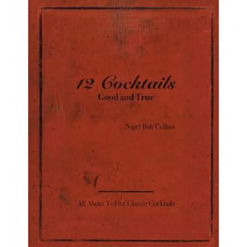 12 Cocktails Good and True