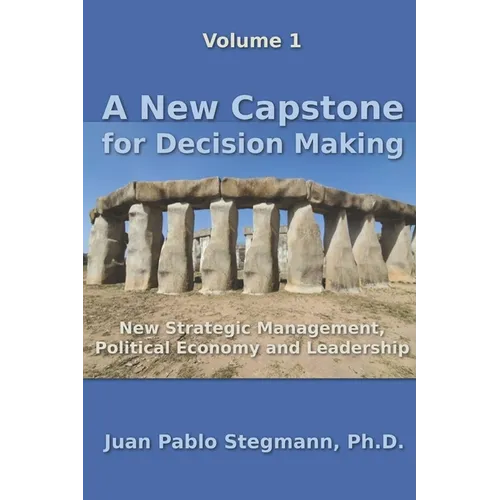 A New Capstone for Decision Making: New Strategic Management, Political Economy and Leadership
