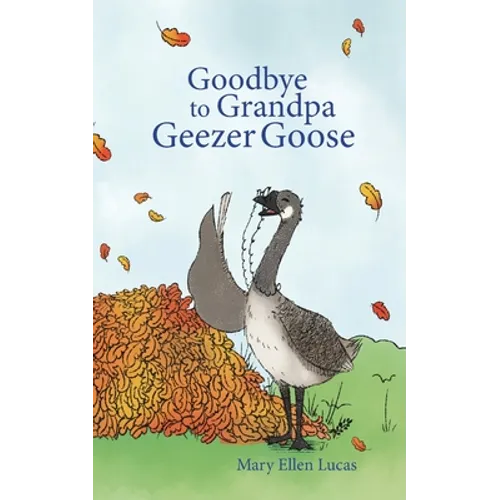 Goodbye to Grandpa Geezer Goose