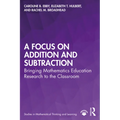 A Focus on Addition and Subtraction: Bringing Mathematics Education Research to the Classroom