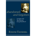 Abandoned and Forgotten: An Orphan Girl's Tale of Survival During World War II