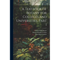 A Textbook of Botany for Colleges and Universities, Part 1