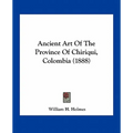 Ancient Art Of The Province Of Chiriqui, Colombia (1888)