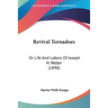 Revival Tornadoes: Or Life And Labors Of Joseph H. Weber (1890)