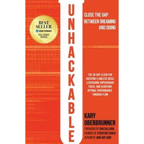 Unhackable: The Elixir for Creating Flawless Ideas, Leveraging Superhuman Focus, and Achieving Optimal Human Performance