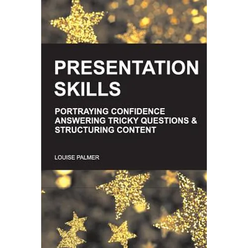 Presentation Skills: Portraying Confidence, Answering Tricky Questions & Structuring Content.