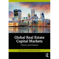Global Real Estate Capital Markets: Theory and Practice