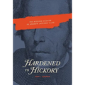 Hardened to Hickory: The Missing Chapter in Andrew Jackson's Life