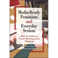 Media-Ready Feminism and Everyday Sexism: How US Audiences Create Meaning across Platforms