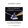 CQ: THE LEGACY LEADER'S SUPERPOWER: Driving Cultural Intelligence from the Boardroom to the Mailroom