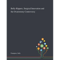 Belly-Rippers, Surgical Innovation and the Ovariotomy Controversy