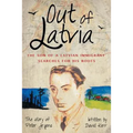 Out of Latvia: The Son of a Latvian Immigrant Searches for his Roots.