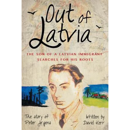 Out of Latvia: The Son of a Latvian Immigrant Searches for his Roots.
