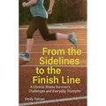 From the Sidelines to the Finish Line: A Chronic Illness Survivor's Challenges and Everyday Triumphs