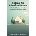 Selling an Inherited Home: A Realtor's Pocket Guide for Selling Your Inherited Home