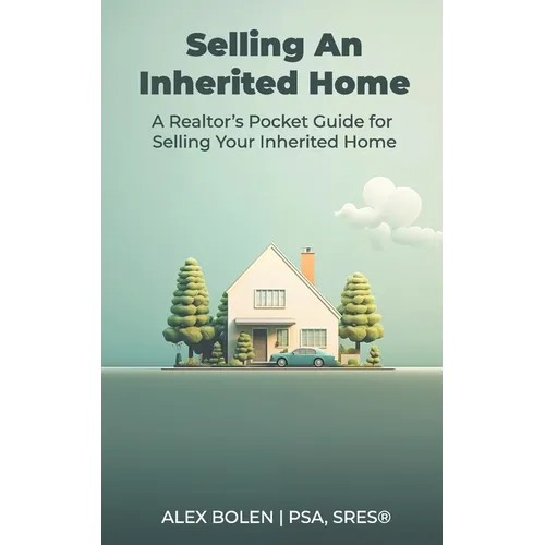 Selling an Inherited Home: A Realtor's Pocket Guide for Selling Your Inherited Home