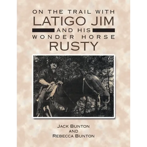 On the Trail with Latigo Jim and His Wonder Horse Rusty