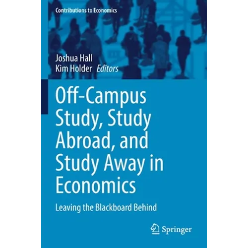 Off-Campus Study, Study Abroad, and Study Away in Economics: Leaving the Blackboard Behind