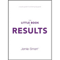 The Little Book of Results: A Quick Guide to Achieving Big Goals