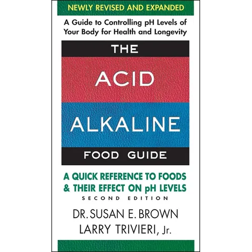 The Acid Alkaline Food Guide: A Quick Reference to Foods and Their Effect on PH Levels