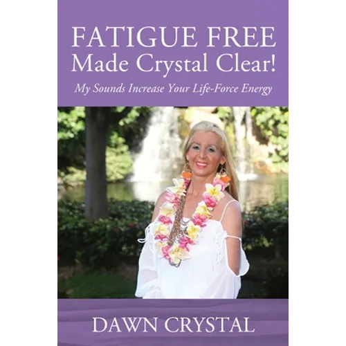 FATIGUE FREE Made Crystal Clear! My Sounds Increase Your Life-Force Energy