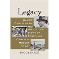 Legacy: Walter Chrysler Jr. and the Untold Story of Norfolk's Chrysler Museum of Art