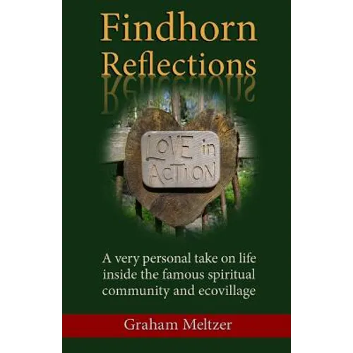 Findhorn Reflections: A very personal take on life inside the famous spiritual community and ecovillage