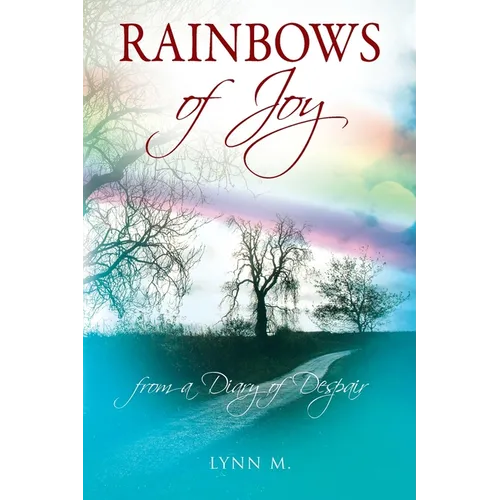 Rainbows of Joy: from a Diary of Despair