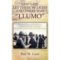 God Said Let There Be Light and There Was "Llumo": Transitioning from Apollo 11 Mission Control to Combat in Vietnam and Healing the Scars of War