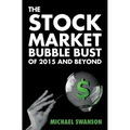The Stock Market Bubble Bust of 2015 and Beyond