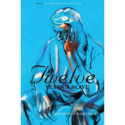 Twelve Years a Slave (the Original Book from Which the 2013 Movie '12 Years a Slave' Is Based) (Illustrated)
