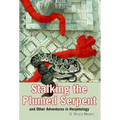 Stalking the Plumed Serpent and Other Adventures in Herpetology
