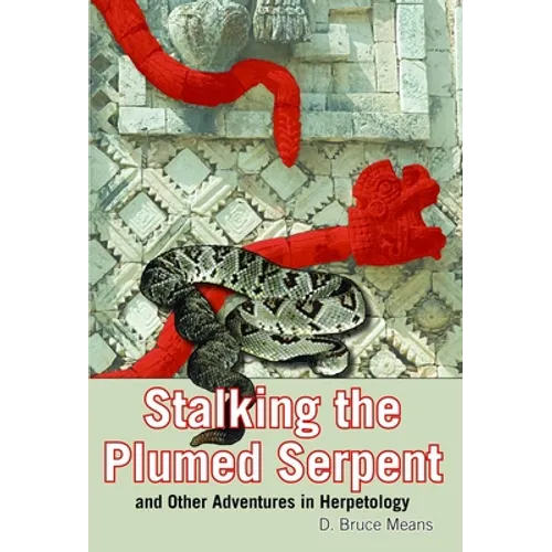 Stalking the Plumed Serpent and Other Adventures in Herpetology