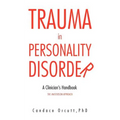 Trauma in Personality Disorder: A Clinician's Handbook The Masterson Approach