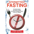 Intermittent Fasting: For Women and Men: This Book Includes: Intermittent Fasting, Intermittent Fasting for Women, Lectin Free Cookbook